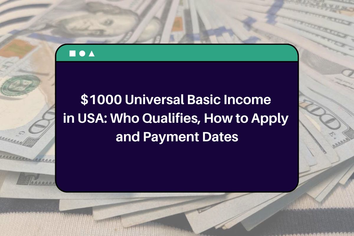 $1000 Universal Basic Income in USA: Who Qualifies, How to Apply and Payment Dates