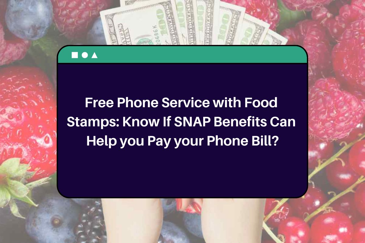 Free Phone Service with Food Stamps: Know If SNAP Benefits Can Help you Pay your Phone Bill?