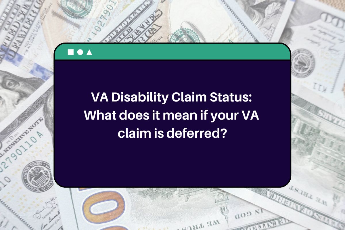 VA Disability Claim Status: What does it mean if your VA claim is deferred?